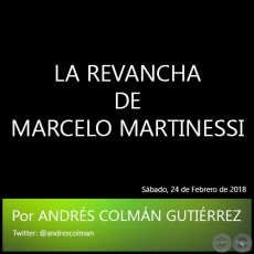 LA REVANCHA DE MARCELO MARTINESSI - Por ANDRS COLMN GUTIRREZ - Sbado, 24 de Febrero de 2018
